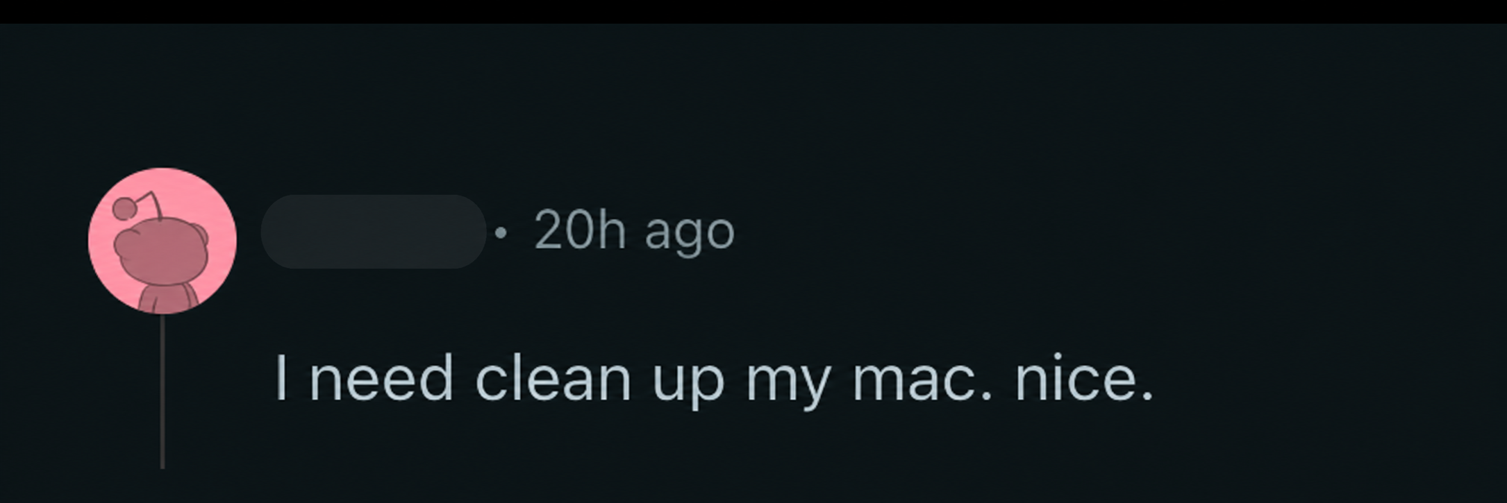 Reddit comment: I need clean up my mac. nice.